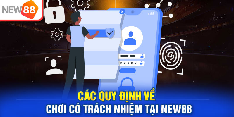 Các quy định về chơi có trách nhiệm tại New88